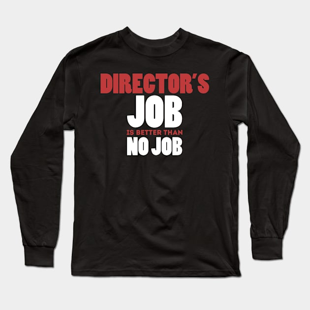 Director's Job Is Better Than No Job Cool Colorful Job Design Long Sleeve T-Shirt by Stylomart